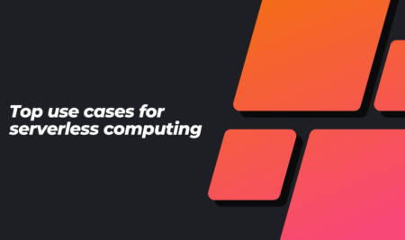 Top use cases for serverless computing