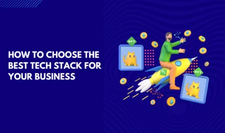 How to Choose the Best Tech Stack for Your Business