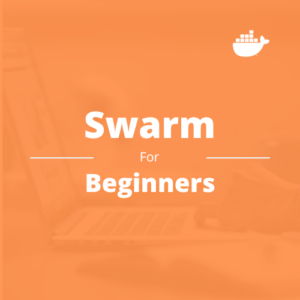 Docker Swarm For Beginners